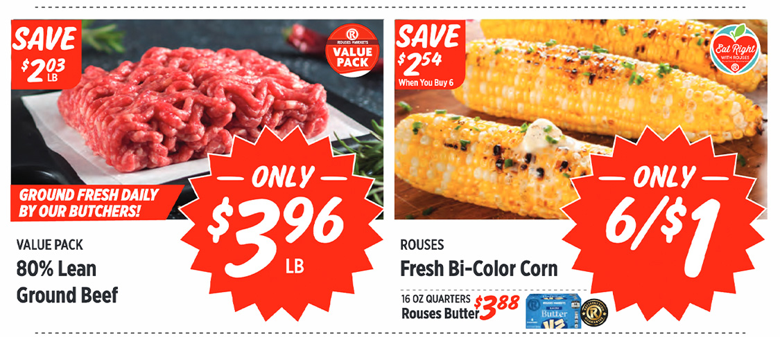 80% Lean Ground Beef $3.96 per pound. Fresh Bi-Color Corn 6 for $1. Rouses Butter 16 oz quarters $3.88