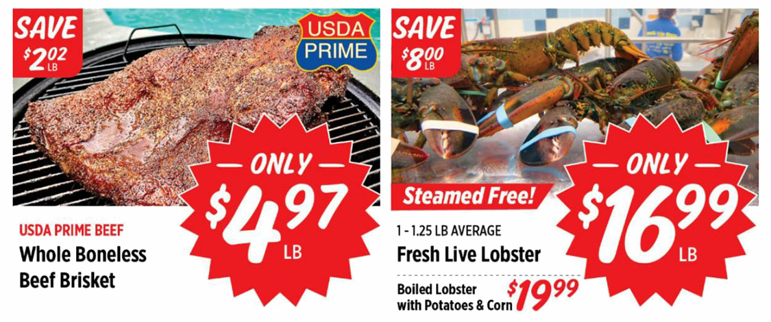 USDA Prime Beef Whole Boneless Beef Brisket $4.97 per pound. Fresh Live Lobster $16.99 per pound. Boiled Lobster with Potatoes and Corn $19.99