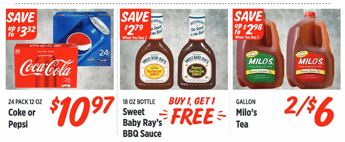 24 pack 12 oz Coke or Pepsi $10.97. 18 oz Bottle Sweet Baby Ray's BBQ Sauce Buy 1, Get 1 Free! Gallon Milo's Tea 2 for $6.
